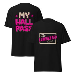 MY HALL PASS ADULT T-SHIRT